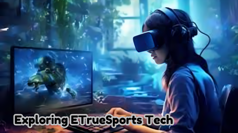 Exploring ETrueSports Tech The Future of Esports Innovation